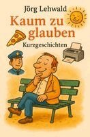 Jörg Lehwald - Kaum zu glauben, Inbunden