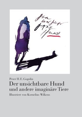 Peter H E Gogolin - unsichtbare Hund und andere imaginäre Tiere, Häftad