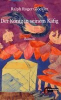 Ralph Roger Glöckler - Der König in seinem Käfig, Inbunden