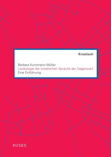 Barbara Kunzmann-Muller - Lexikologie der kroatischen Sprache der Gegenwart, E-bok