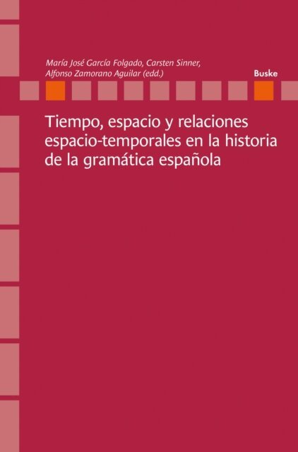 Alfonso Zamorano Aguilar, Carsten Sinner, Maria Jose Garcia Folgado - Tiempo, espacio y relaciones espacio-temporales en la historia de la gramatica espanola, E-bok