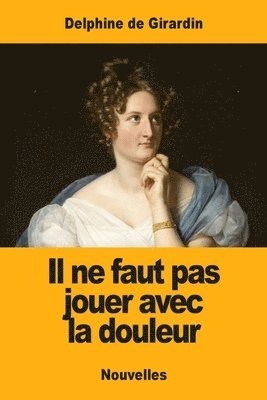 Delphine De Girardin - Il ne faut pas jouer avec la douleur, Häftad