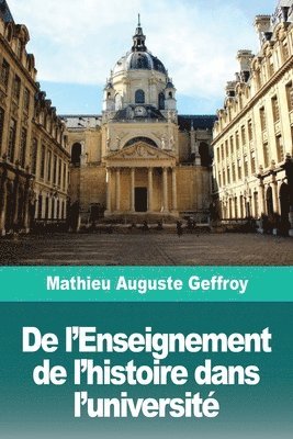 Mathieu Auguste Geffroy - De l'Enseignement de l'histoire dans l'université, Häftad. Tillgänglighet: Lägg i varukorg