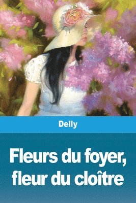 Delly - Fleurs du foyer, fleur du cloître, Häftad