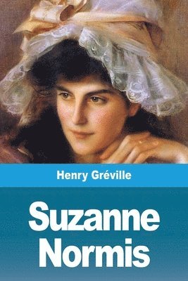 Henry Gréville - Suzanne Normis, Häftad