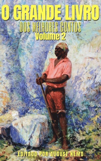 August Nemo, Joao da Camara, Ana de Castro Osorio, Fialho de Almeida, Alcantara Machado, Amadeu Amaral, Artur de Azevedo, Ingles de Sousa, Joao do Rio, Joao Simoes Lopes Neto - O Grande Livro dos Melhores Contos - Volume 2, E-bok