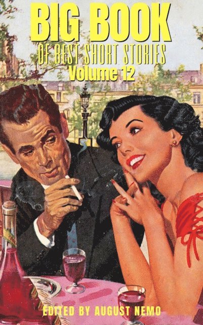 August Nemo, Mor Jokai, Arthur Quiller-Couch, E. Phillips Oppenheim, Gertrude Stein, Henry Handel Richardson, Hugh Walpole, Pierre Louys, Richard Middleton, B. M. Bower, Andy Adams - Big Book of Best Short Stories - Volume 12, E-bok