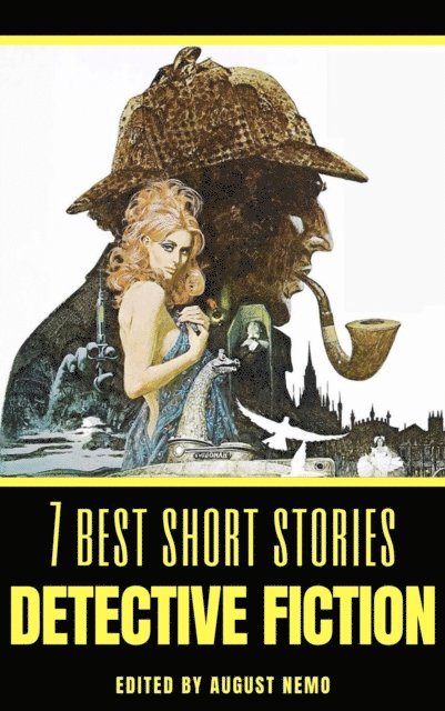 August Nemo, Arthur Morrison, Ernest Bramah, Mary Fortune, G. K. Chesterton, Edgar Allan Poe, Arthur Conan Doyle - 7 best short stories - Detective Fiction, E-bok