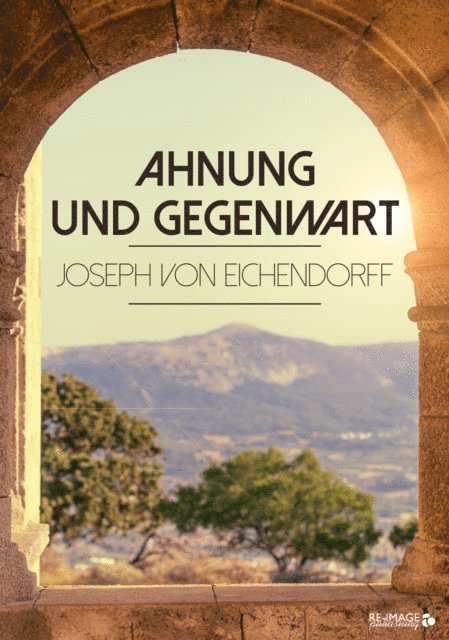Joseph von Eichendorff - Ahnung und Gegenwart, E-bok