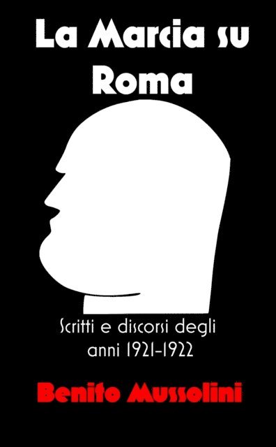 Benito Mussolini - La Marcia su Roma, E-bok