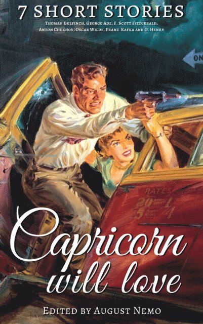 August Nemo, O. Henry, Franz Kafka, Oscar Wilde, Anton Chekhov, F. Scott Fitzgerald, George Ade, Thomas Bulfinch - 7 short stories that Capricorn will love, E-bok