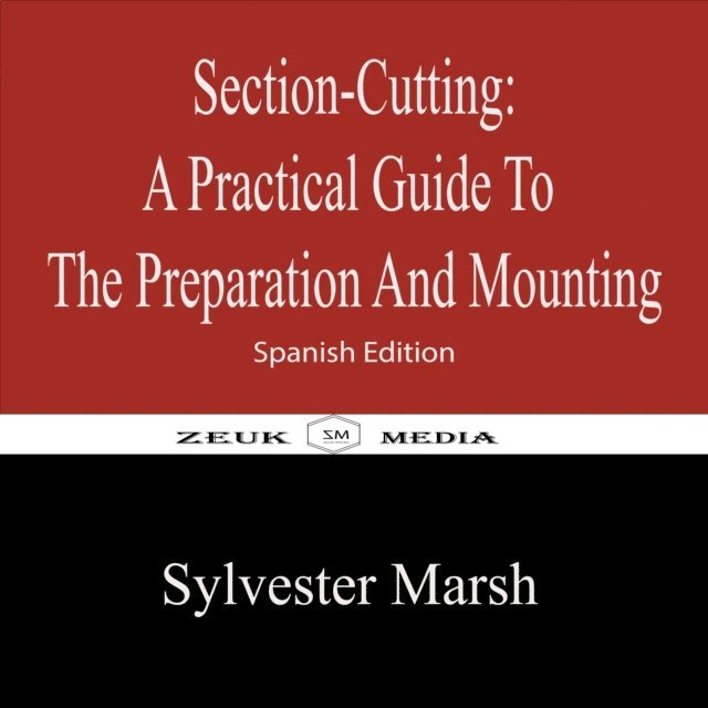 Sylvester Marsh - Section-Cutting  A Practical Guide to the Preparation and Mounting, E-bok. Tillgänglighet: Lägg i varukorg