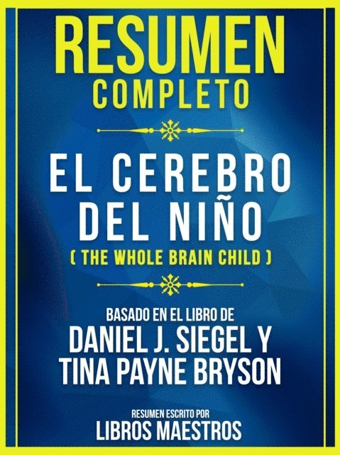 Libros Maestros - Resumen Completo: El Cerebro Del Niño (The Whole Brain Child), E-bok