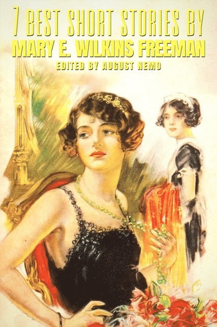 August Nemo, Mary E. Wilkins Freeman - 7 best short stories by Mary E. Wilkins Freeman, E-bok