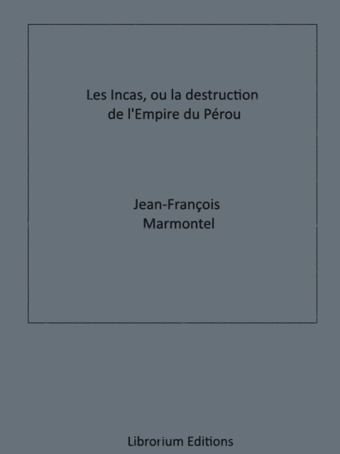 Jean-Francois Marmontel - Les Incas, ou la Destruction de l'Empire du Pérou, E-bok