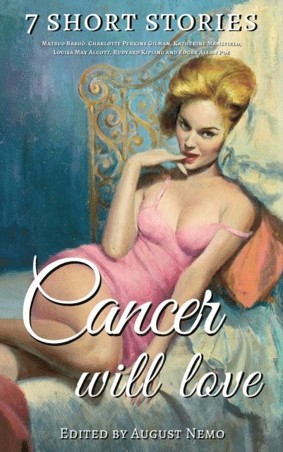 August Nemo, Edgar Allan Poe, Rudyard Kipling, Louisa May Alcott, Katherine Mansfield, Charlotte Perkins Gilman, Matsuo Basho - 7 short stories that Cancer will love, E-bok