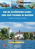 Die 55 sch�nsten Kanu- und SUP-Touren in Bayern