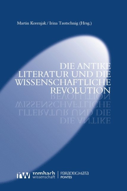 Irina Tautschnig, Martin Korenjak - Die antike Literatur und die Wissenschaftliche Revolution, E-bok