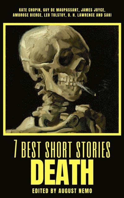 August Nemo, Saki (H.H. Munro), D. H. Lawrence, Leo Tolstoy, Ambrose Bierce, James Joyce, Guy de Maupassant, Kate Chopin - 7 best short stories - Death, E-bok