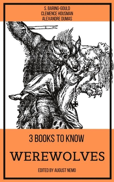 August Nemo, Alexandre Dumas, Clemence Housman, S. Baring-Gould - 3 books to know Werewolves, E-bok