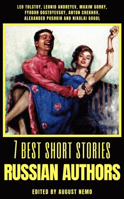 August Nemo, Nikolai Gogol, Alexander Pushkin, Anton Chekhov, Fyodor Dostoevsky, Maxim Gorky, Leonid Andreyev, Leo Tolstoy - 7 best short stories - Russian Authors, E-bok