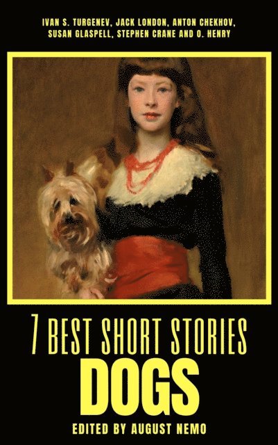 August Nemo, O. Henry, Stephen Crane, Susan Glaspell, Anton Chekhov, Jack London, Ivan Turgenev - 7 best short stories - Dogs, E-bok