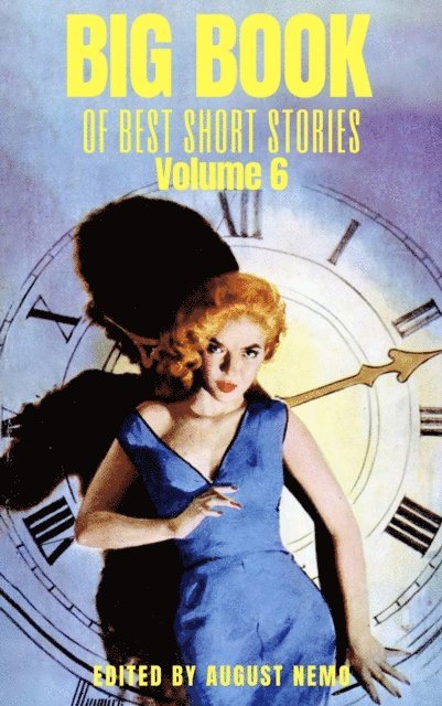 August Nemo, D. H. Lawrence, Saki (H.H. Munro), Mary Shelley, Ellis Parker Butler, Anthony Trollope, Zona Gale, Emma Orczy, Don Marquis, Charles W. Chesnutt, Kathleen Norris - Big Book of Best Short Stories - Volume 6, E-bok