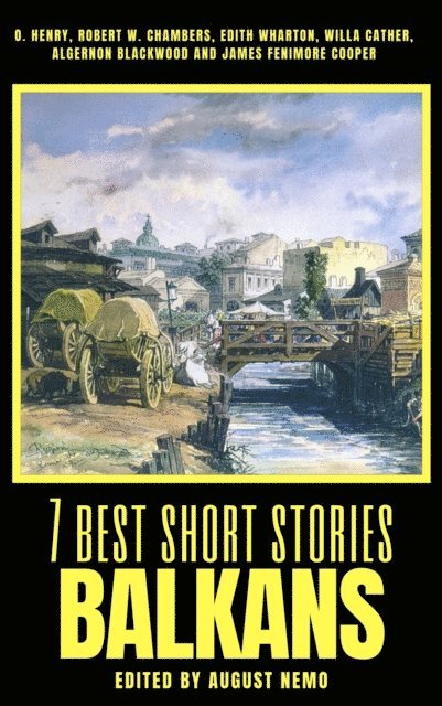 August Nemo, Joachim Friedenthal, Lazar K. Lazarevic, Svatopluk Cech, Ion Luca Caragiale, Jaroslav Vrchlicky - 7 best short stories - Balkans, E-bok