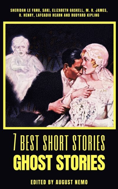 August Nemo, Rudyard Kipling, O. Henry, Lafcadio Hearn, M. R. James, Elizabeth Gaskell, Saki (H.H. Munro), Sheridan Le Fanu - 7 best short stories - Ghost Stories, E-bok