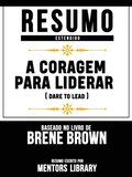 Resumo Estendido: A Coragem Para Liderar (Dare To Lead) - Baseado No Livro De Brené Brown
