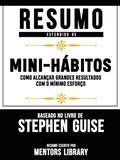 Resumo Estendido: Mini-Hábitos: Como Alcançar Grandes Resultados Com O Mÿnimo Esforço