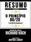 Resumo Estendido: O Principio 80/20 (The 80 20 Principle) - Baseado No Livro De Richard Koch