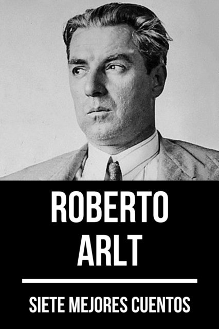 August Nemo, Roberto Arlt - 7 mejores cuentos de Roberto Arlt, E-bok