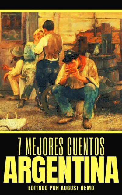 August Nemo, Ricardo Guiraldes, Fray Mocho, Leopoldo Lugones, Roberto Payro, Roberto Arlt - 7 mejores cuentos - Argentina, E-bok