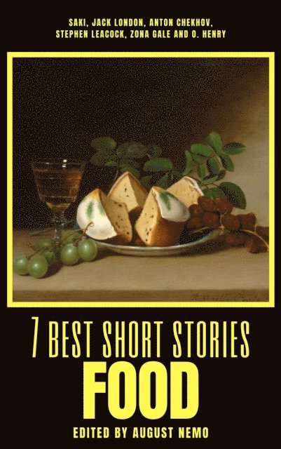 August Nemo, O. Henry, Zona Gale, Stephen Leacock, Anton Chekhov, Jack London, Saki (H.H. Munro) - 7 best short stories - Food, E-bok