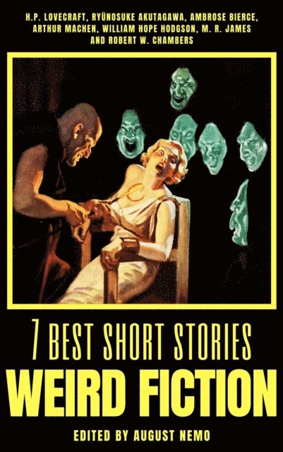 August Nemo, Robert W. Chambers, M. R. James, William Hope Hodgson, Arthur Machen, Ambrose Bierce, Ryunosuke Akutagawa, H. P. Lovecraft - 7 best short stories - Weird Fiction, E-bok