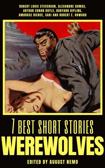 August Nemo, Robert E. Howard, Saki (H.H. Munro), Ambrose Bierce, Rudyard Kipling, Arthur Conan Doyle, Alexandre Dumas, Robert Louis Stevenson - 7 best short stories - Werewolves, E-bok