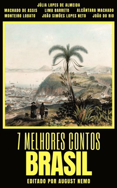 August Nemo, Alcantara Machado, Julia Lopes de Almeida, Joao Simoes Lopes Neto, Joao do Rio, Lima Barreto, Machado de Assis - 7 melhores contos - Brasil, E-bok