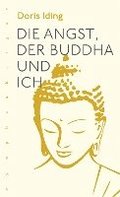 Die Angst, der Buddha und Ich