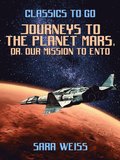 Journeys to the Planet Mars, or, Our Mission to Ento