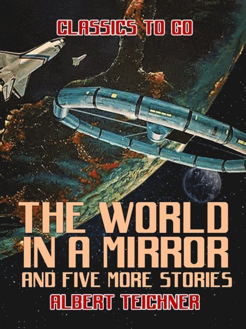 Albert Teichner - World in a Mirror and five more stories, E-bok