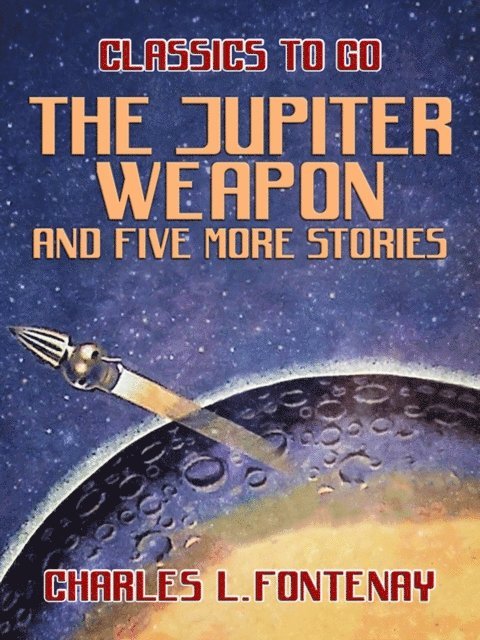 Charles L. Fontenay - Jupiter Weapon and five more stories, E-bok