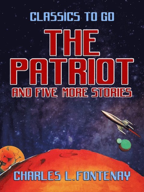 Charles L. Fontenay - Patriot and five more stories, E-bok