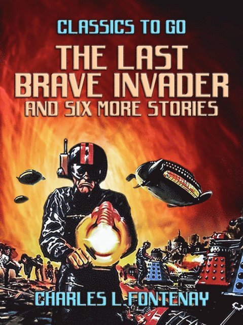 Charles L. Fontenay - Last Brave Invader and six more stories, E-bok