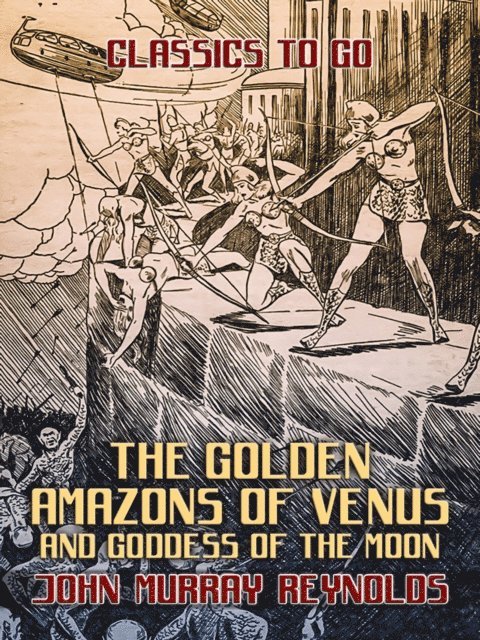 John Murray Reynolds - Golden Amazons of Venus and Goddess of the Moon, E-bok