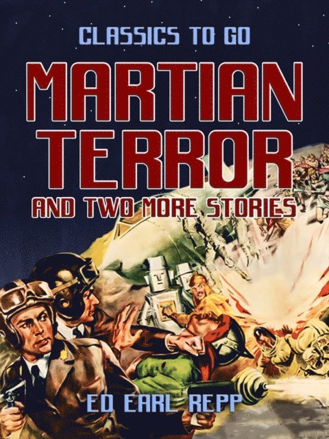 Ed Earl Repp - Martian Terror and two more stories, E-bok