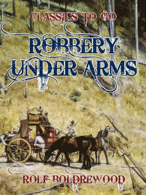 Rolf Boldrewood - Robbery under Arms, E-bok