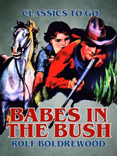 Rolf Boldrewood - Babes in the Bush, E-bok