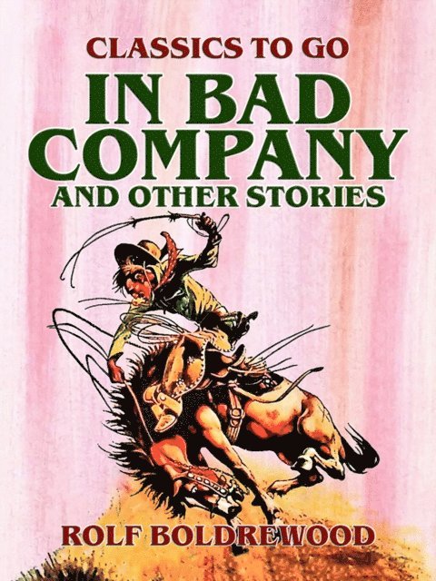 Rolf Boldrewood - In Bad Company, and other stories, E-bok