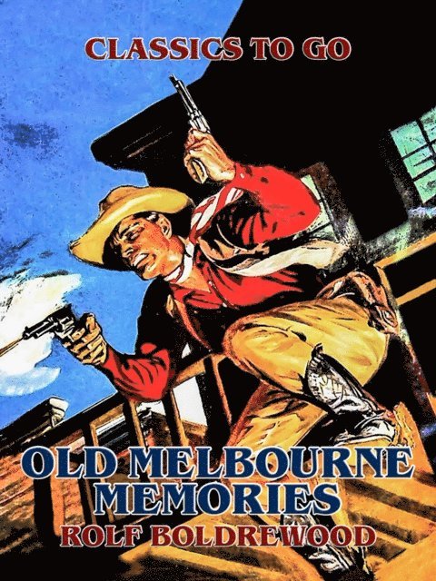 Rolf Boldrewood - Old Melbourne Memories, E-bok